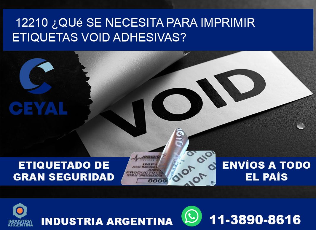 12210 ¿Qué se necesita para imprimir etiquetas void adhesivas?