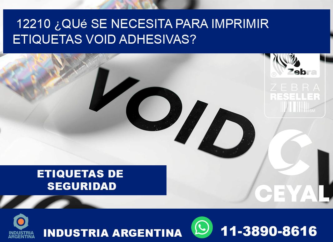 12210 ¿Qué se necesita para imprimir etiquetas void adhesivas?