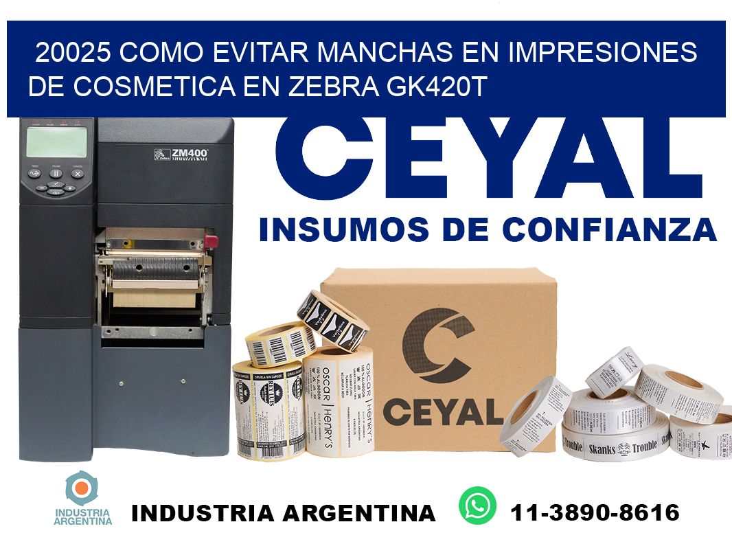 20025 como evitar manchas en impresiones de cosmetica en zebra gk420t
