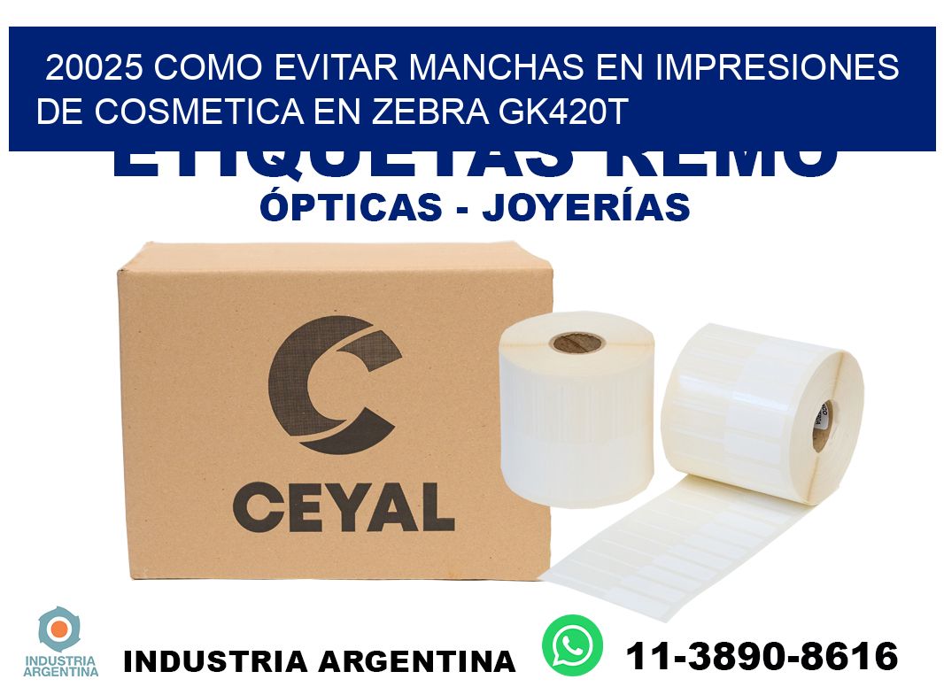 20025 como evitar manchas en impresiones de cosmetica en zebra gk420t
