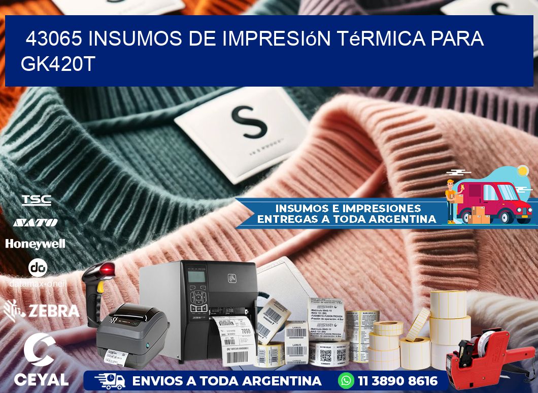 43065 insumos de impresión térmica para gk420t