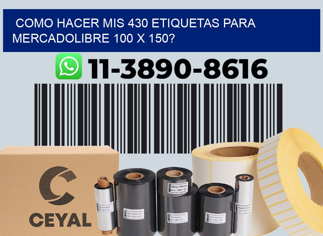 como hacer mis 430 etiquetas para mercadolibre 100 x 150?