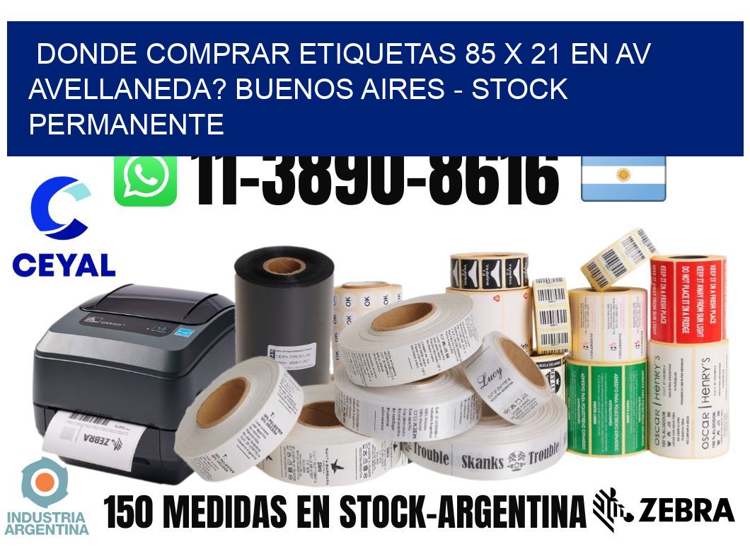 Donde Comprar etiquetas 85 x 21 en AV AVELLANEDA? Buenos Aires - Stock permanente