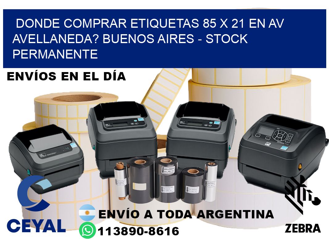 Donde Comprar etiquetas 85 x 21 en AV AVELLANEDA? Buenos Aires - Stock permanente