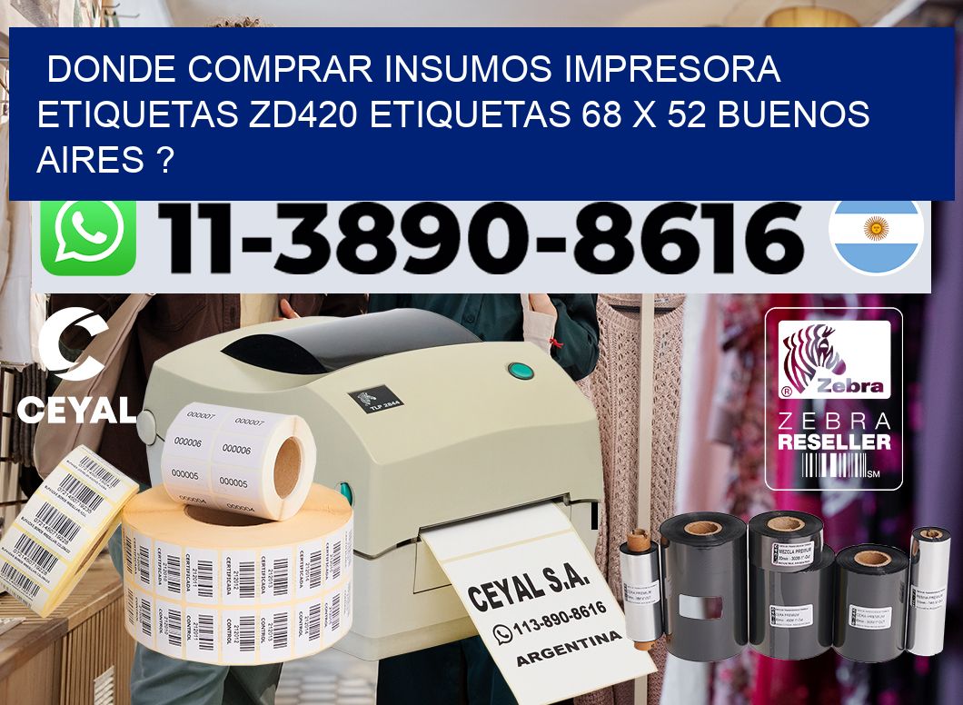 donde comprar insumos impresora etiquetas zd420 etiquetas 68 x 52 Buenos Aires ?
