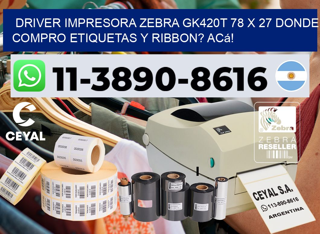 driver impresora zebra gk420t 78 x 27 Donde compro etiquetas y ribbon? Acá!