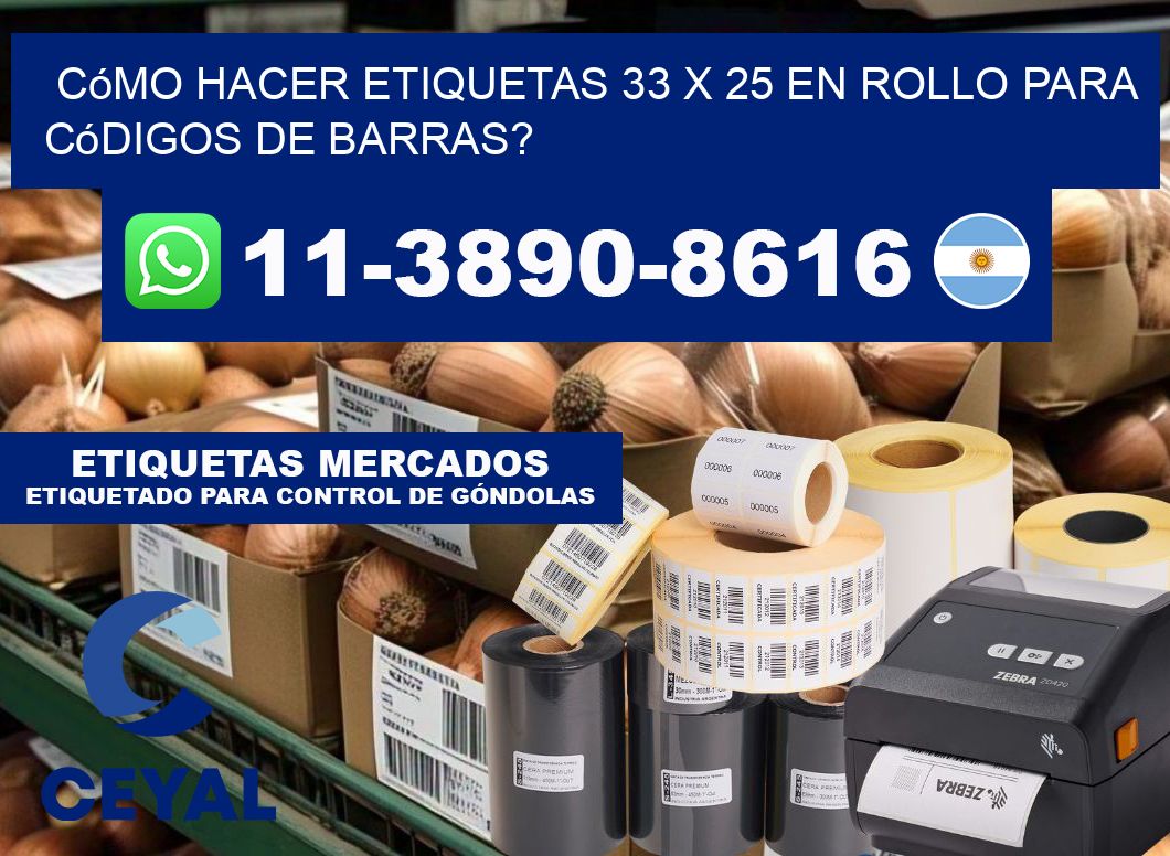 Cómo hacer etiquetas 33 x 25 en rollo para códigos de barras?