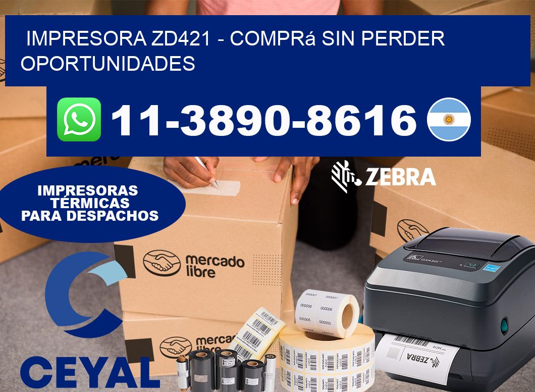 IMPRESORA ZD421 - Comprá sin perder oportunidades