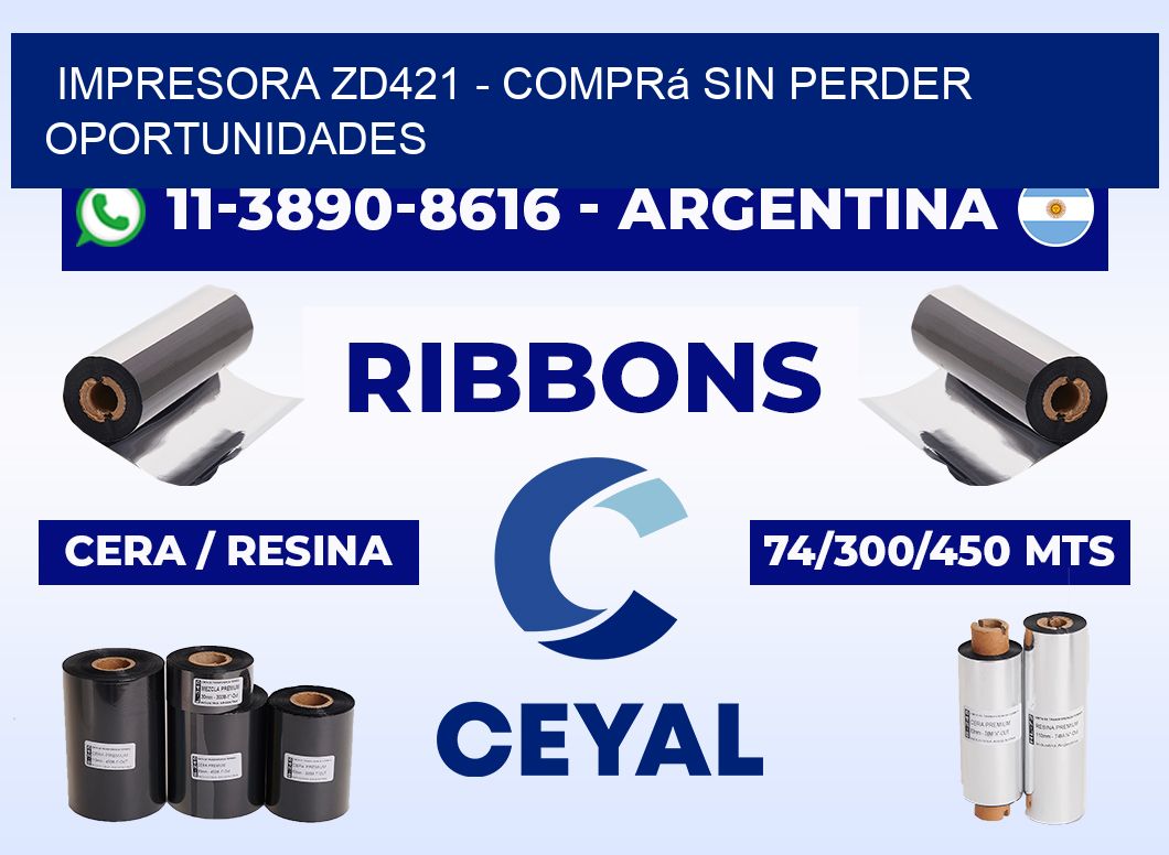 IMPRESORA ZD421 - Comprá sin perder oportunidades