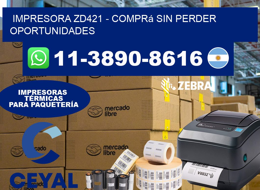 IMPRESORA ZD421 – Comprá sin perder oportunidades